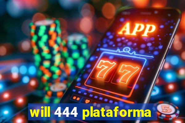 will 444 plataforma